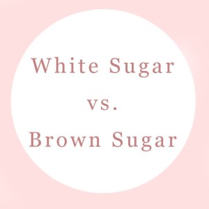 White Sugar Vs. Brown Sugar