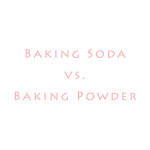 The Difference between Baking Soda and Baking Powder